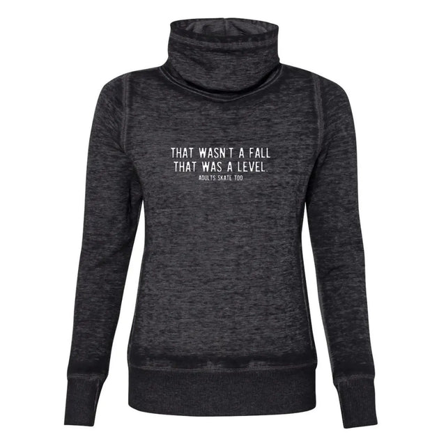 That Was A Level Cowl Neck Sweatshirt Adults Skate Too LLC