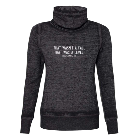 That Was A Level Cowl Neck Sweatshirt - Adults Skate Too LLC