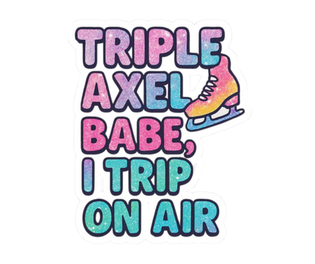 Triple Axel Babe, I Trip on Air – Glittery Vibes Sticker - Adults Skate Too LLC