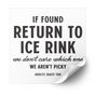 If Found Return to Ice Rink heat transfer in black, with we don't care which one, we aren't picky, on a white sheet