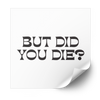 But Did You Die 2.0 Plastisol Heat Transfer
