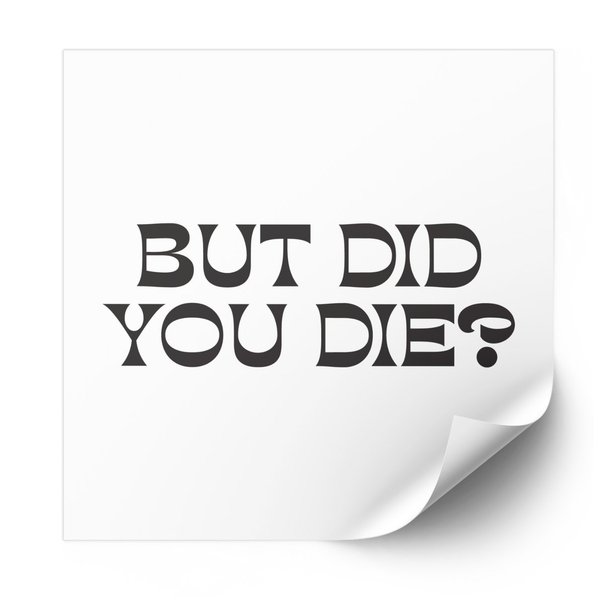 But Did You Die 2.0 Plastisol Heat Transfer - Adults Skate Too LLC