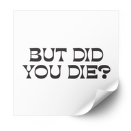 But Did You Die 2.0 Plastisol Heat Transfer - Adults Skate Too LLC