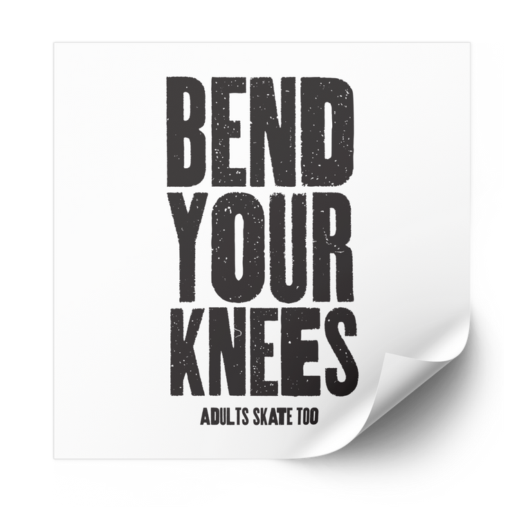 Bend Your Knees Plastisol Heat Transfer - Adults Skate Too LLC