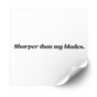 Sharper Than My Blades Plastisol Heat Transfer