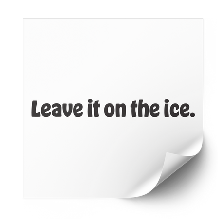 Leave it on the ice Plastisol Heat Transfer - Adults Skate Too LLC