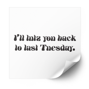 I'll lutz you back to last Tuesday heat transfer in black gothic letters on a white backing sheet