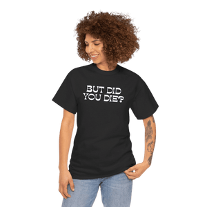 But Did You Die 2.0 T-Shirt