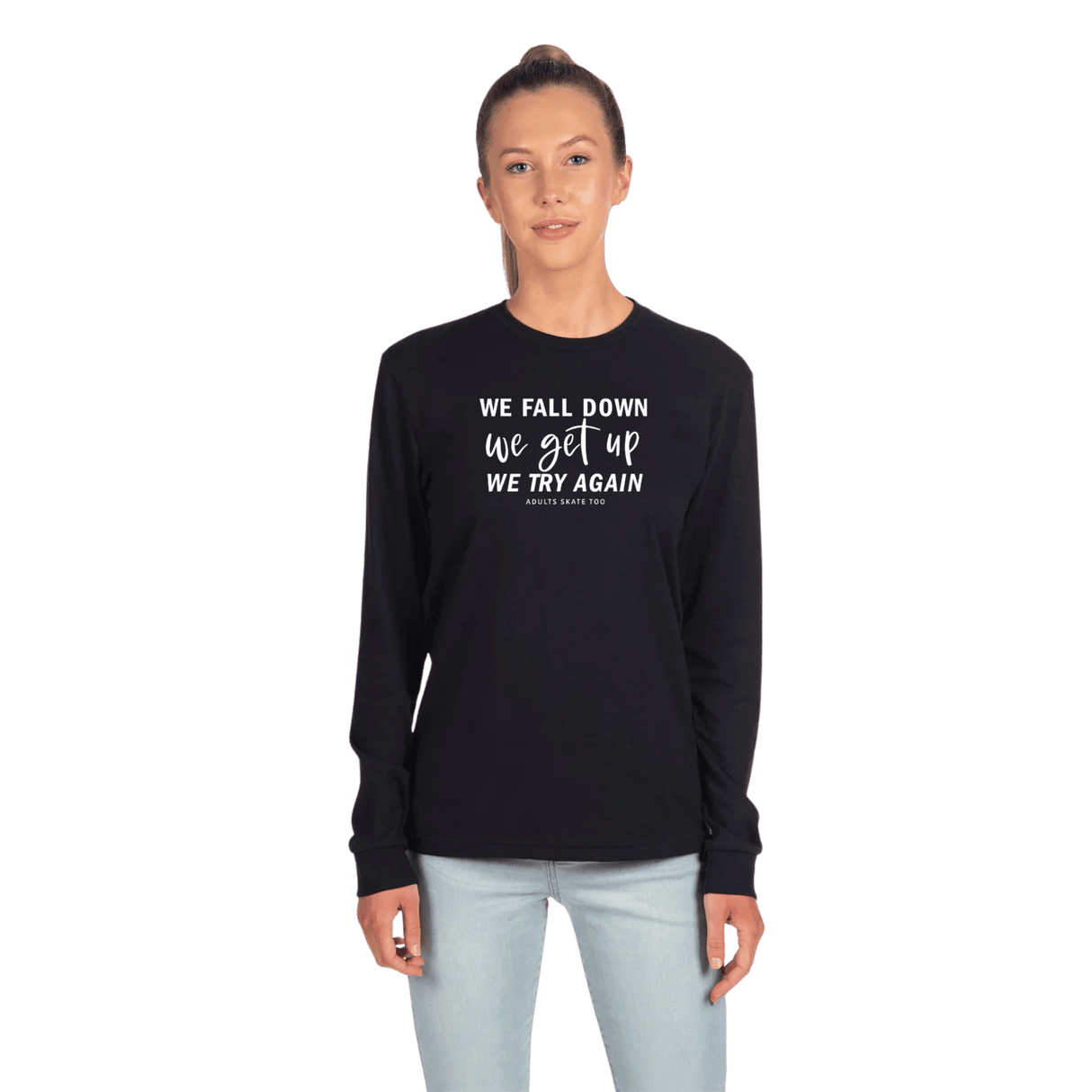 We Fall Down, We Get Up, We Try Again Long Sleeve