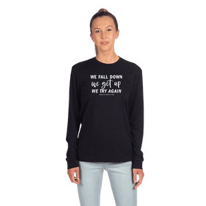 We Fall Down, We Get Up, We Try Again Long Sleeve