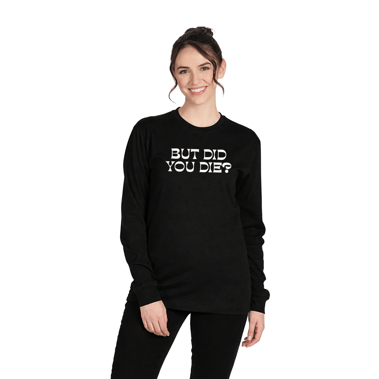 But Did You Die 2.0 Long Sleeve