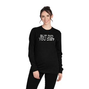 But Did You Die 2.0 Long Sleeve