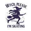 Sticker with a witch on a broomstick and text 'Witch, Please I'm Skating' on a white background