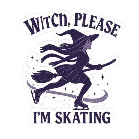 Sticker with a witch on a broomstick and text 'Witch, Please I'm Skating' on a white background