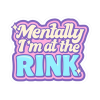 Mentally I'm at the Rink Stickers