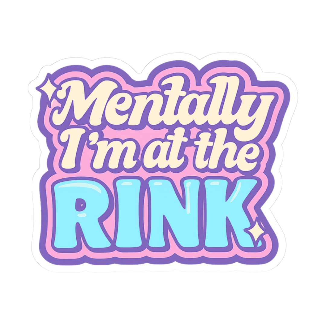 Mentally I'm at the Rink Stickers