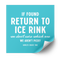 If Found Return to Ice Rink Plastisol Heat Transfer - Adults Skate Too LLC