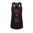 Will Skate For Wine Racerback Tank Adults Skate Too LLC