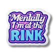 Mentally I'm At The Rink Clear Stickers - Adults Skate Too LLC