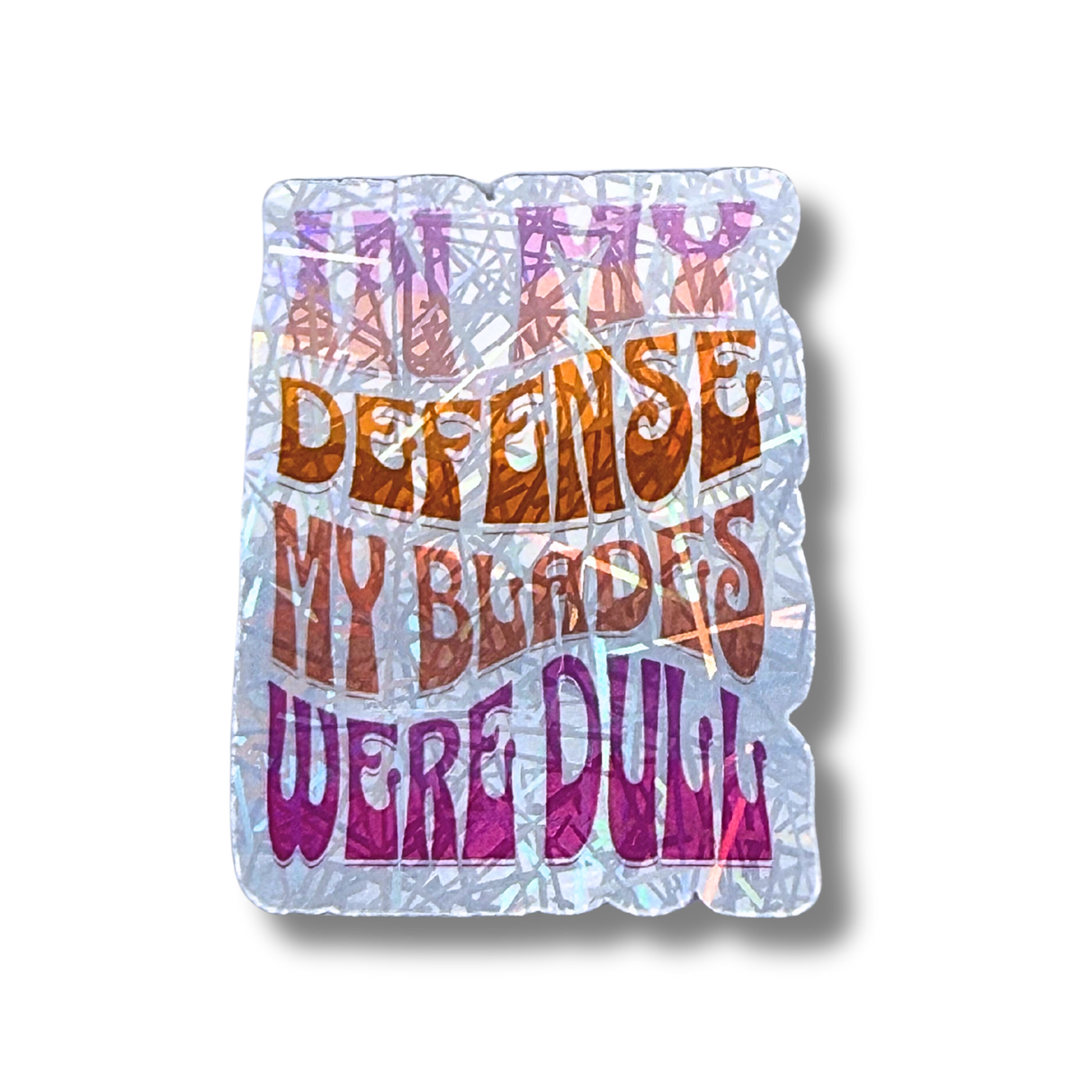In My Defense My Blades Were Dull Stickers