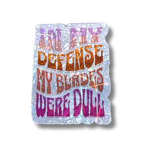In My Defense My Blades Were Dull Stickers