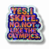 Yes I Skate Not Like That Holo Sticker