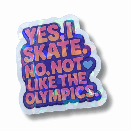 Yes I Skate Not Like That Holo Sticker