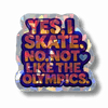 Yes I Skate Not Like That Holo Sticker