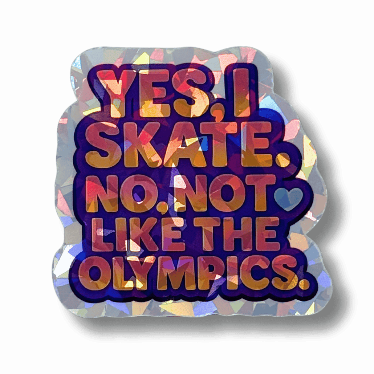 Yes I Skate Not Like That Holo Sticker