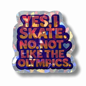 Yes I Skate Not Like That Holo Sticker
