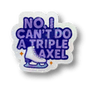 No, I Can't Do A Triple Axel Holo Stickers
