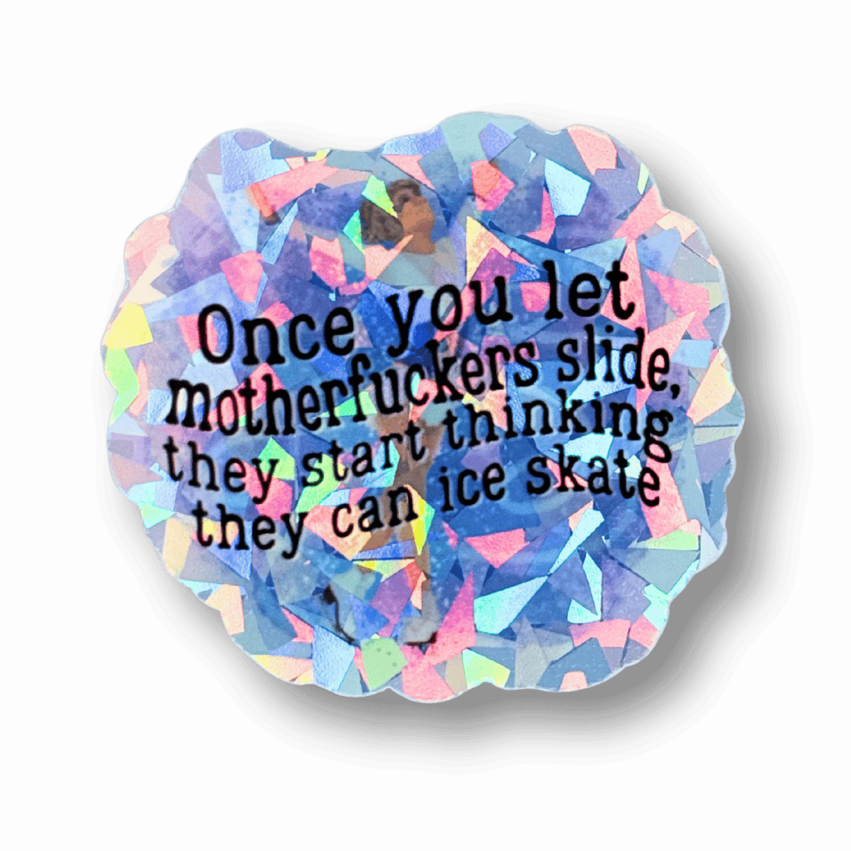 Once You Let M*therf*ckers Slide Cracked Ice Holo Sticker