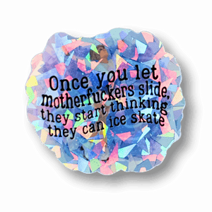 Once You Let M*therf*ckers Slide Cracked Ice Holo Sticker