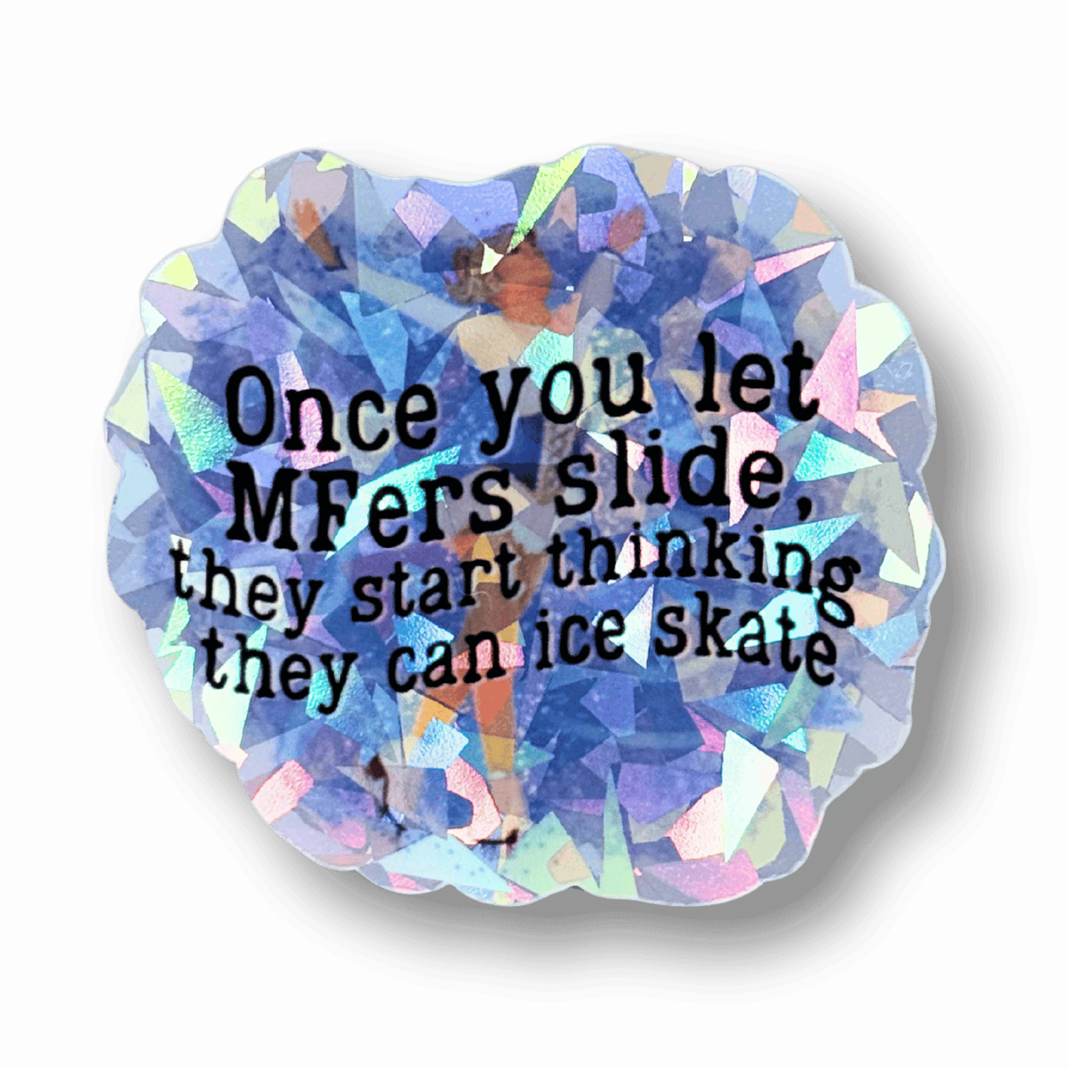 Once You Let MFers Slide Cracked Ice Holo Sticker