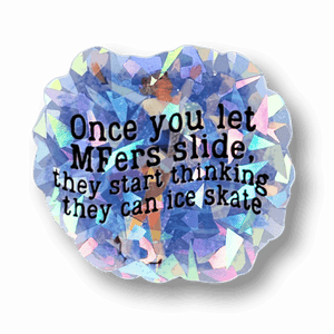 Once You Let MFers Slide Cracked Ice Holo Sticker