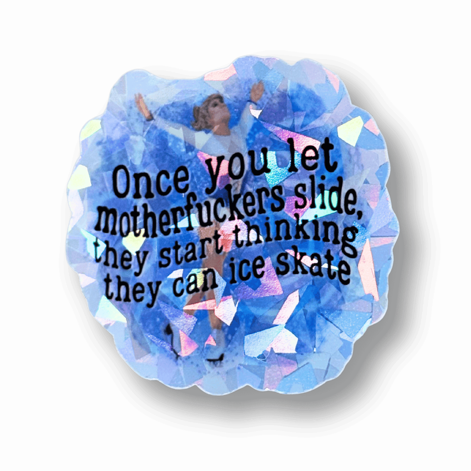 Once You Let M*therf*ckers Slide Cracked Ice Holo Sticker