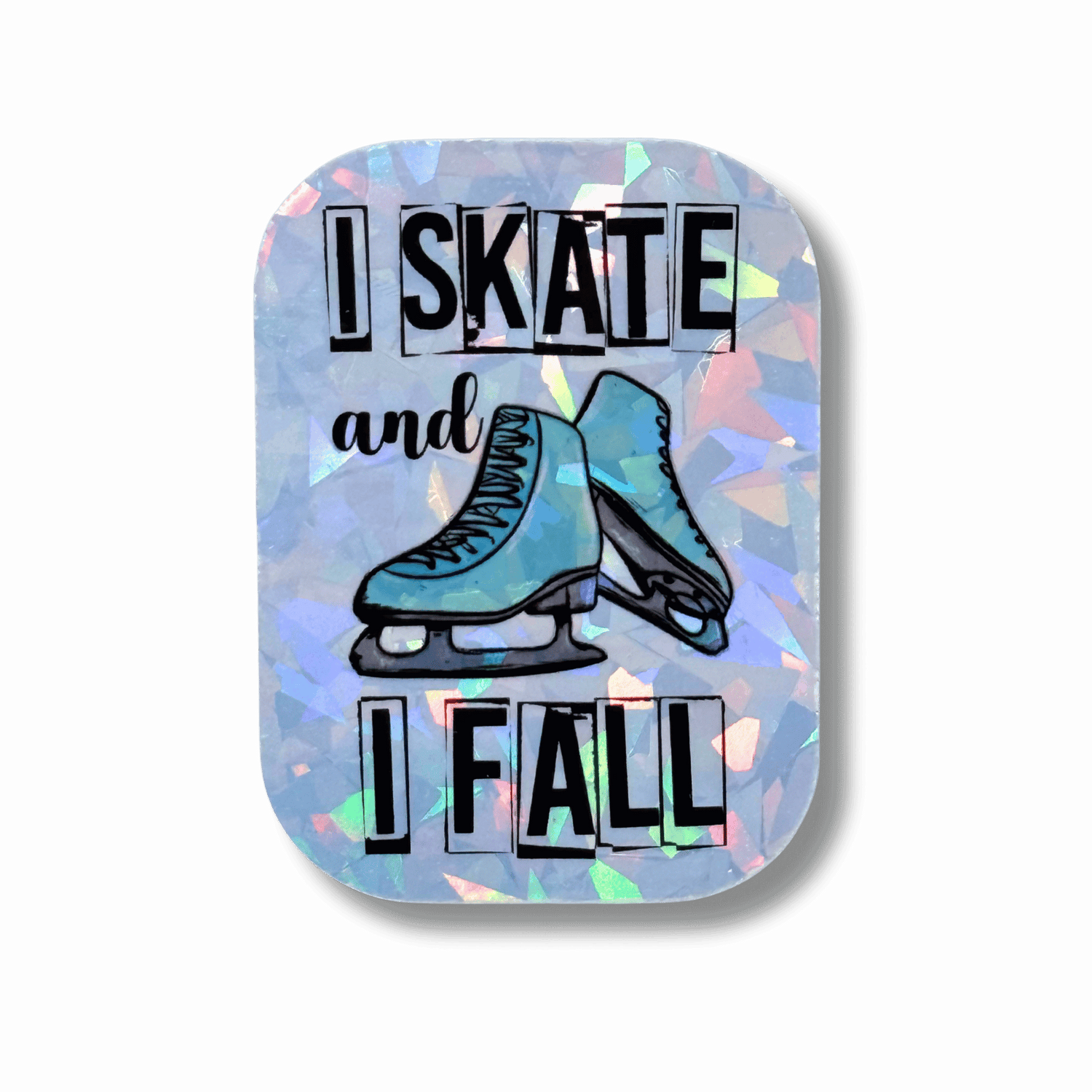 Holographic sticker with ice skates and text 'I Skate and I Fall' on a black background