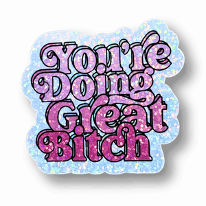 You're Doing Great B*tch Holo Stickers