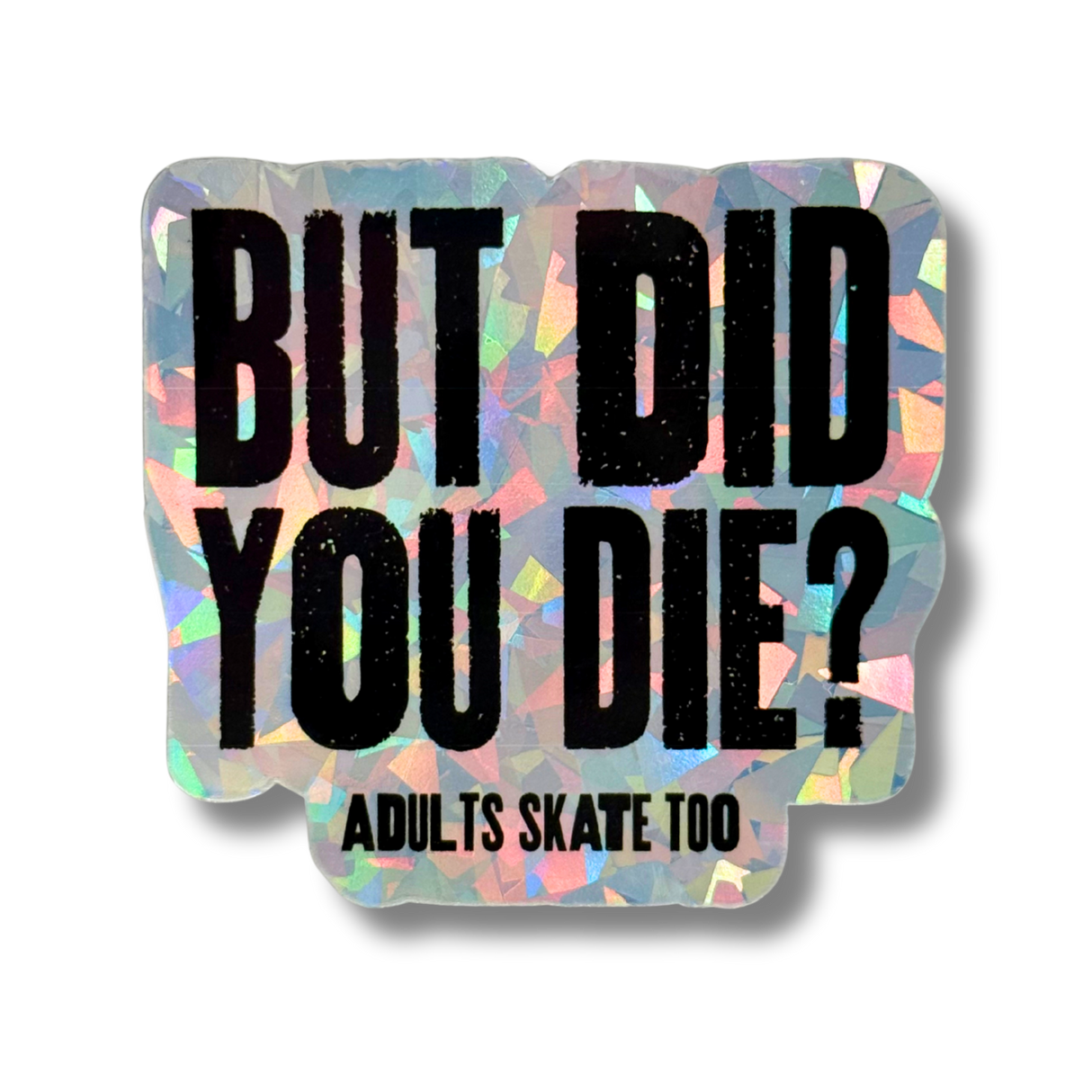 But Did You Die Cracked Holo Stickers