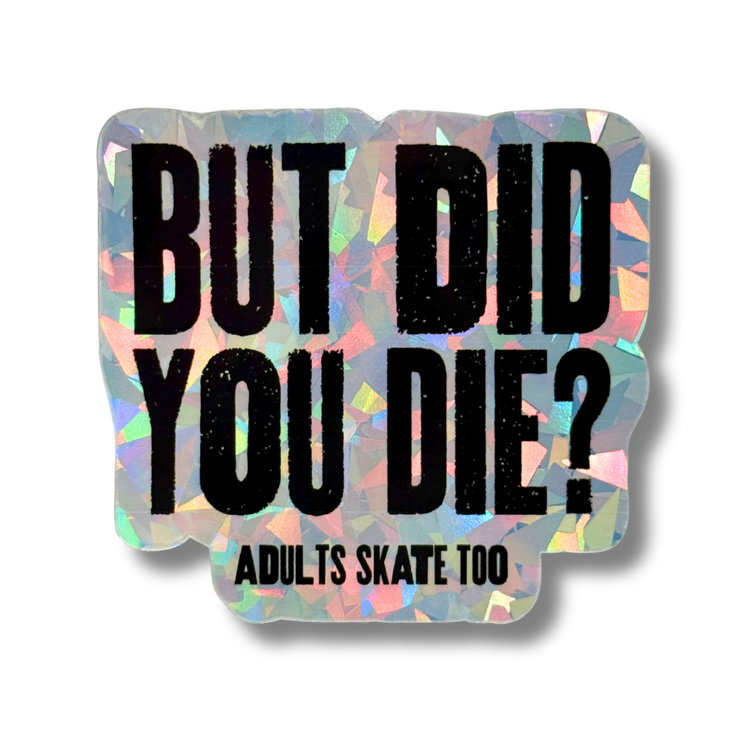 But Did You Die Cracked Holo Stickers - Adults Skate Too LLC