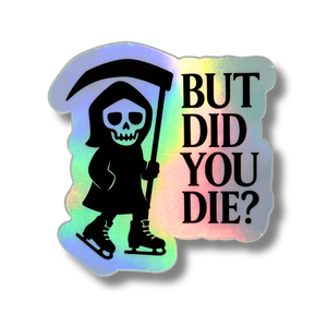 But Did You Die? Reaper Holo Stickers