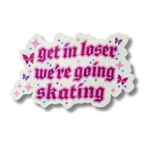 Get in Loser We're Going Skating Stickers
