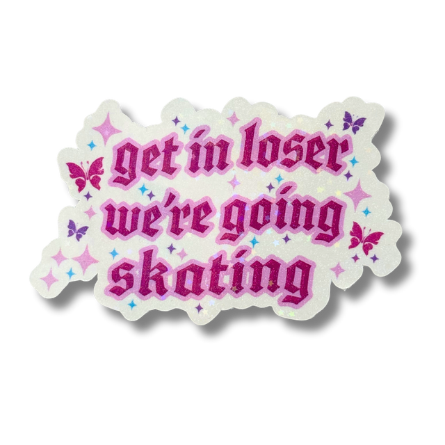 Get in Loser We're Going Skating Stickers - Adults Skate Too LLC