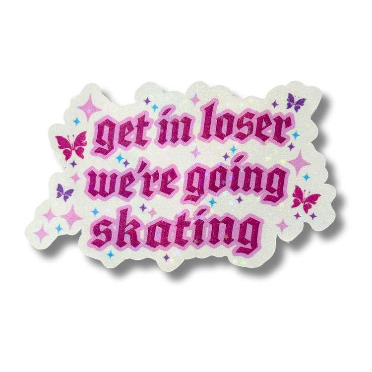 Get in Loser We're Going Skating Stickers - Adults Skate Too LLC