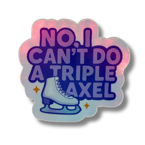 No, I Can't Do A Triple Axel Holo Stickers
