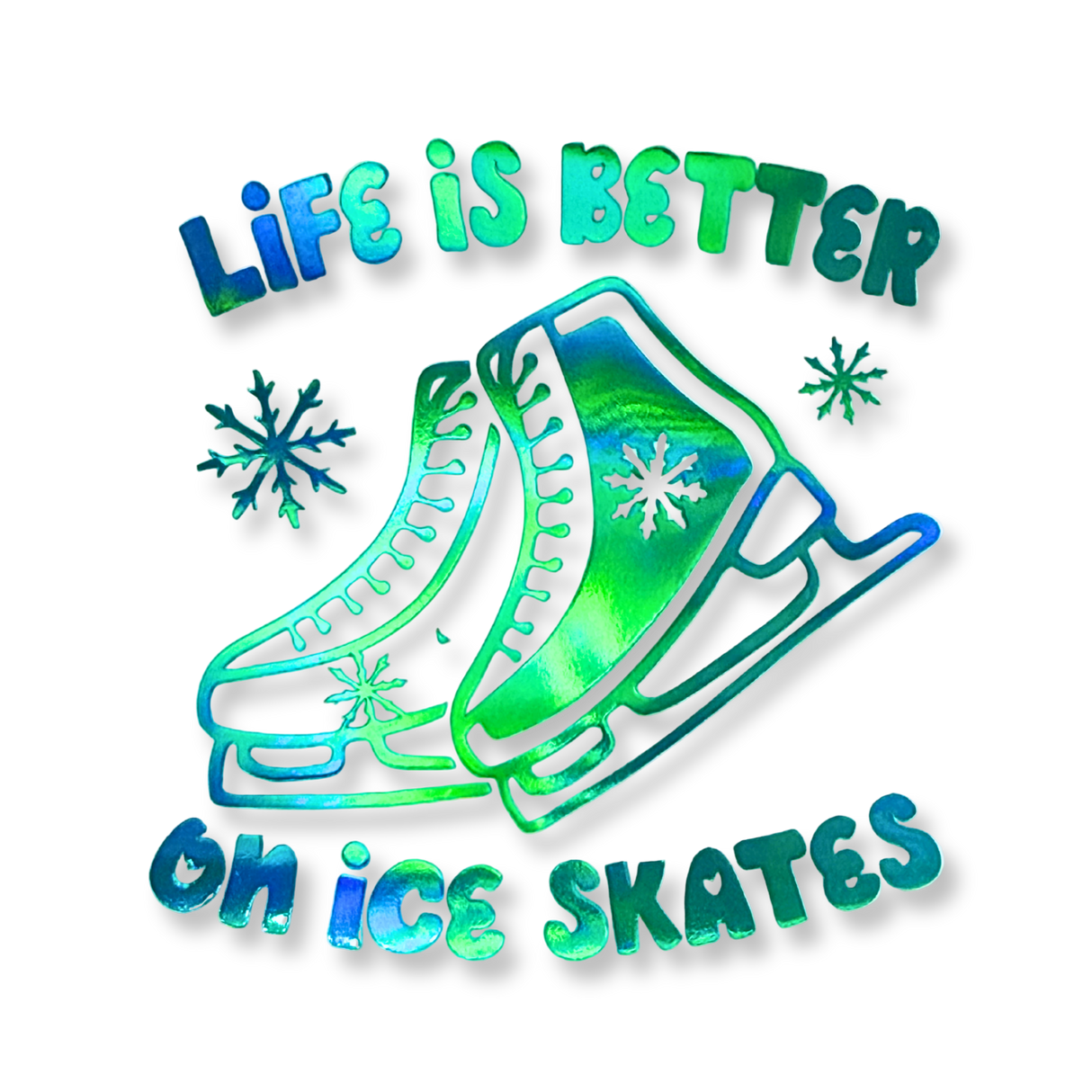 Life Is Better on Ice Skates Holo Vinyl Decal