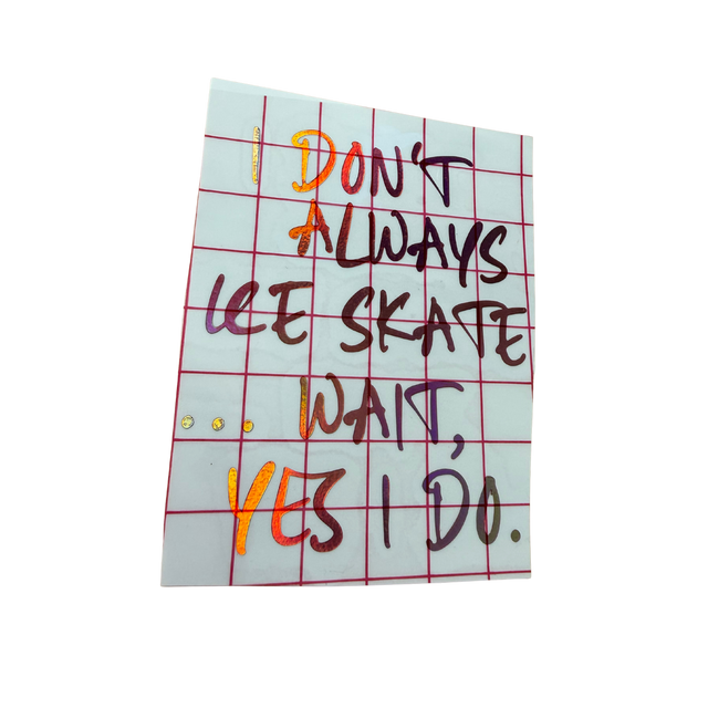 I Don't Always Skate...Wait Yes I Do Vinyl Decal - Adults Skate Too LLC