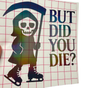 But Did You Die Reaper Vinyl Sticker - Adults Skate Too LLC